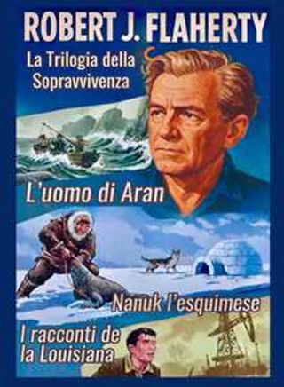 Robert J. Flaherty - La trilogia della sopravvivenza - Special Edition 3 Film